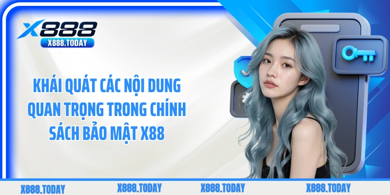 Khái quát các nội dung quan trọng trong chính sách bảo mật X88