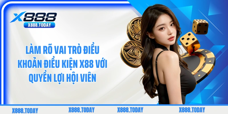 Làm rõ vai trò điều khoản điều kiện X88 với quyền lợi hội viên