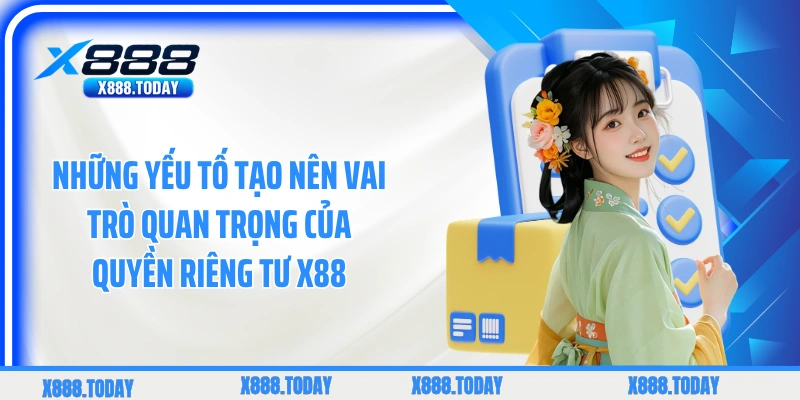 Những yếu tố tạo nên vai trò quan trọng của quyền riêng tư X88