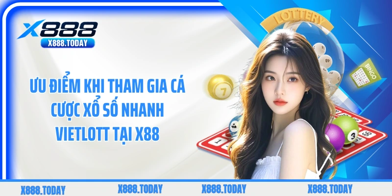 Ưu điểm khi tham gia cá cược xổ số nhanh Vietlott tại X88